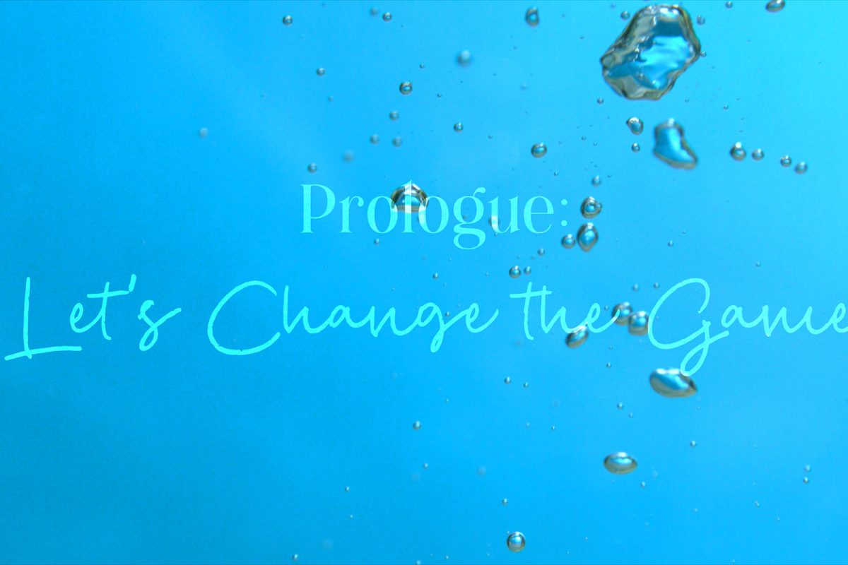 “Let’s Change the Game” (Prologue)